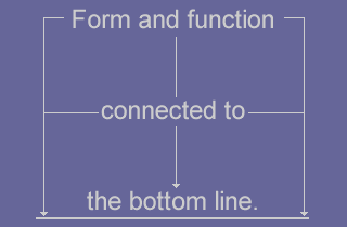 Form and function connected to the bottom line.